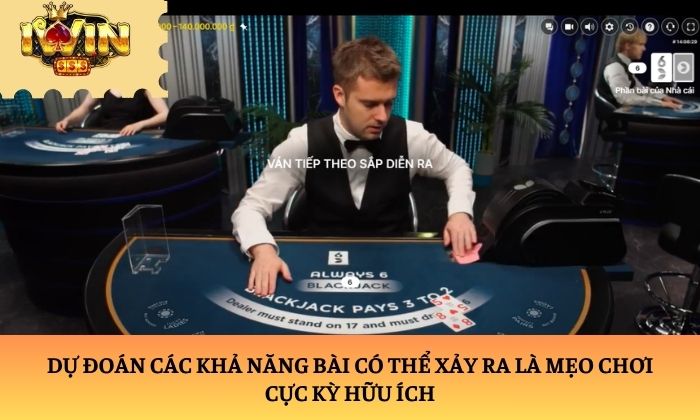 Dự đoán các khả năng bài có thể xảy ra là mẹo chơi cực kỳ hữu ích