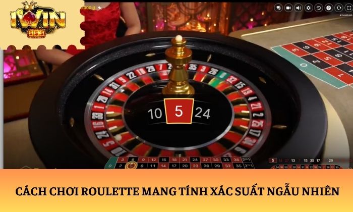 Cách chơi Roulette mang tính xác suất ngẫu nhiên
