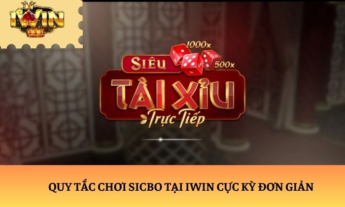 Quy tắc chơi Sicbo tại iWin cực kỳ đơn giản