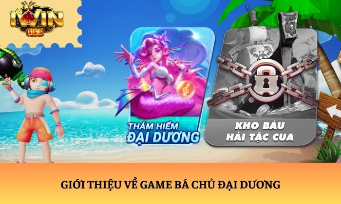 Bá Chủ Đại Dương – Trải nghiệm bắn cá đỉnh cao tại iWin 1 Giới thiệu về game Bá Chủ Đại Dương
