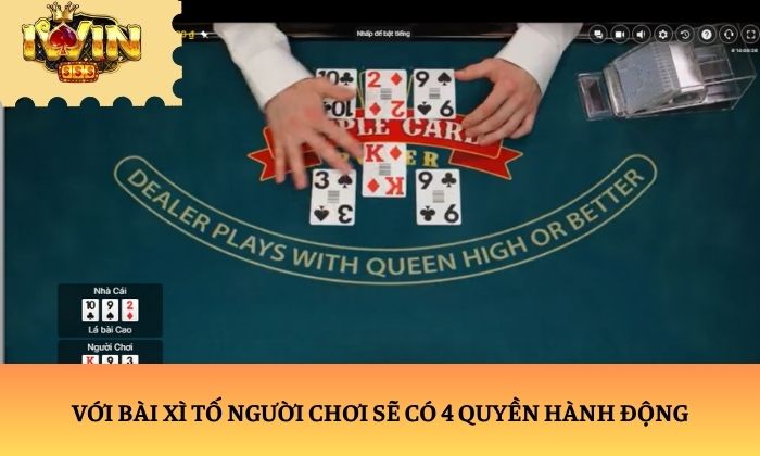 xì tố Với bài xì tố người chơi sẽ có 4 quyền hành động
