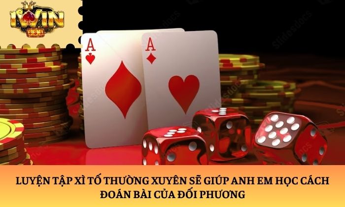 xì tố Luyện tập xì tố thường xuyên sẽ giúp anh em học cách đoán bài của đối phương